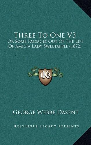Three To One V3: Or Some Passages Out Of The Life Of Amicia Lady Sweetapple (1872)(English)