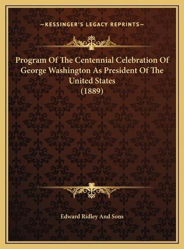 Program Of The Centennial Celebration Of George Washington As President Of The United States (1889)