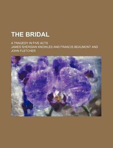 The Bridal; A Tragedy in Five Acts: (English)