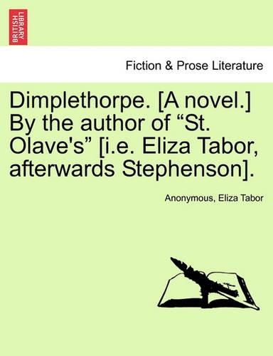 Dimplethorpe. [A Novel.] by the Author of "St. Olave's" [I.E. Eliza Tabor, Afterwards Stephenson].: (English)