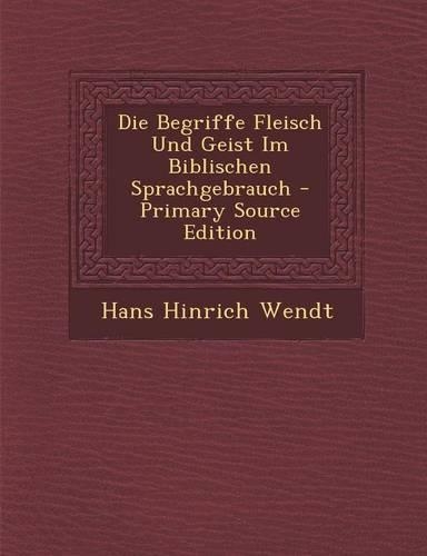 Die Begriffe Fleisch Und Geist Im Biblischen Sprachgebrauch - Primary Source Edition