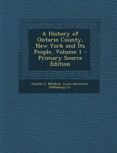 A History of Ontario County, New York and Its People, Volume 1 - Primary Source Edition