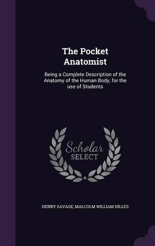 Pocket Anatomist: Being a Complete Description of the Anatomy of the Human Body, for the use of Students(English)
