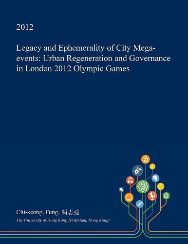 Legacy and Ephemerality of City Mega-Events: Urban Regeneration and Governance in London 2012 Olympic Games(English)