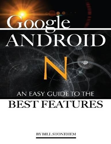 Google Android N: An Easy Guide to the Best Features