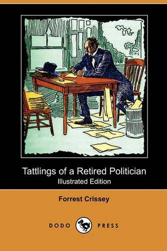 Tattlings of a Retired Politician (Illustrated Edition) (Dodo Press)