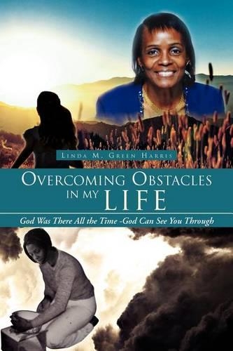 Overcoming Obstacles in My Life: God Was There All the Time -God Can See You Through(English)