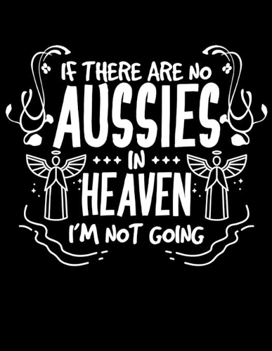 If There Are No Aussies In Heaven I'm Not Going