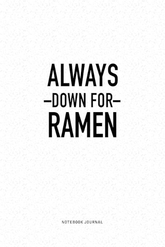 Always Down For Ramen