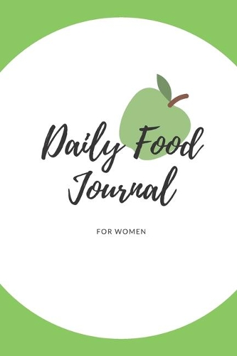 Daily Food Journal For Women: 52 Weeks For Tracking and Planning Your Meals Weekly - Recipe and Grocery List - Food Planner / Diary / Log / Journal