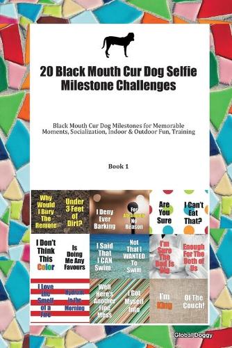 20 Black Mouth Cur Dog Selfie Milestone Challenges: Black Mouth Cur Dog Milestones for Memorable Moments, Socialization, Indoor & Outdoor Fun, Training Book 1
