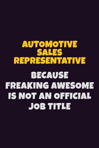 Automotive Sales Representative, Because Freaking Awesome Is Not An Official Job Title