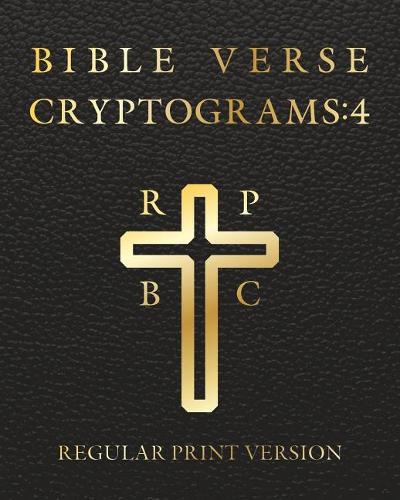 Bible Verse Cryptograms 4: 288 Cryptograms for Hours of Brain Exercise and Fun (King James Version Bible Verse)(4 Bible Verse Cryptograms by Sasquatch Designs)