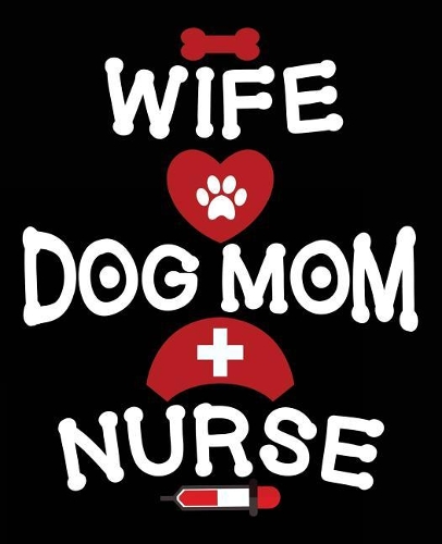 Wife Dog Mom Nurse