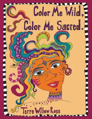 Color Me Wild, Color Me Sacred: a coloring book to explore and celebrate the wild and untamed feminine