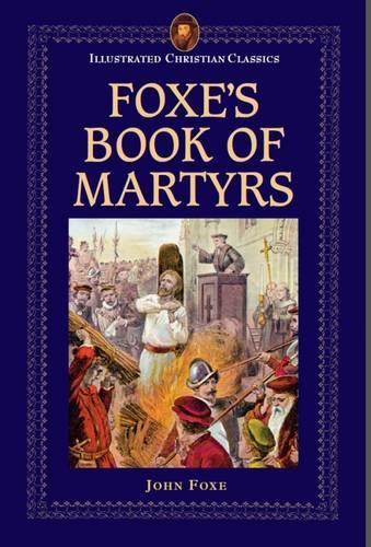 Foxe's Book of Martyrs: (Illustrated Christian Classics)