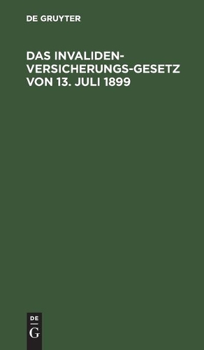 Das Invalidenversicherungsgesetz Von 13. Juli 1899: Handausgabe Mit Anmerkungen
