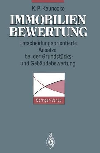 Immobilienbewertung: Entscheidungsorientierte Ansatze Bei Der Grundstucks- Und Gebaudebewertung(German)