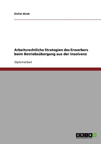 Arbeitsrechtliche Strategien Des Erwerbers Beim Betriebs�bergang Aus Der Insolvenz