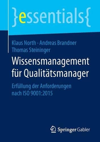 Wissensmanagement für Qualitätsmanager: Erfüllung der Anforderungen nach ISO 9001:2015(essentials)