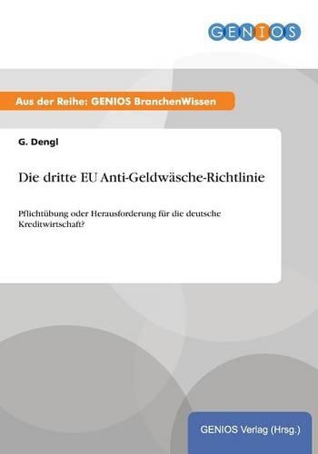 Die dritte EU Anti-Geldwäsche-Richtlinie: Pflichtübung oder Herausforderung für die deutsche Kreditwirtschaft?(German)