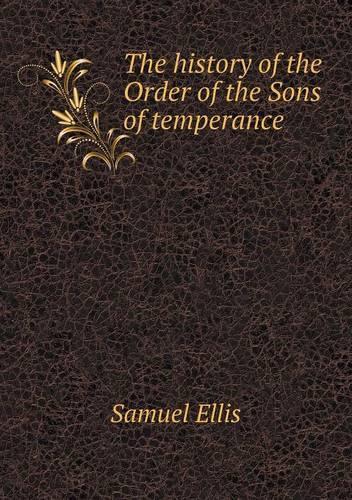 The history of the Order of the Sons of temperance