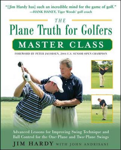 The Plane Truth for Golfers Master Class: Advanced Lessons for Improving Swing Technique and Ball Control for the One- And Two-Plane Swings(English)