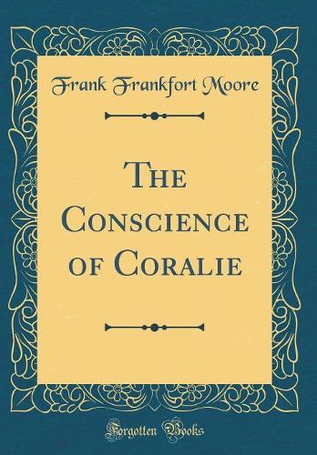 The Conscience of Coralie (Classic Reprint)