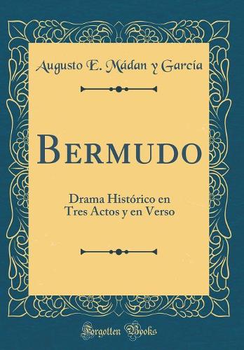 Bermudo: Drama Histï¿½rico En Tres Actos y En Verso (Classic Reprint)
