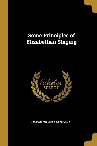 Some Principles of Elizabethan Staging
