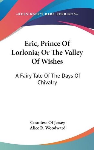 Eric, Prince Of Lorlonia; Or The Valley Of Wishes