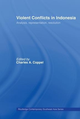 Violent Conflicts in Indonesia: Analysis, Representation, Resolution(Routledge Contemporary Southeast Asia Series)