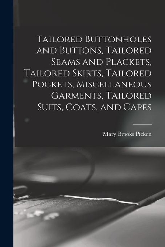 Tailored Buttonholes and Buttons, Tailored Seams and Plackets, Tailored Skirts, Tailored Pockets, Miscellaneous Garments, Tailored Suits, Coats, and Capes
