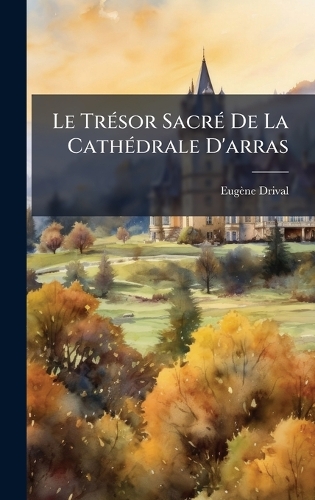 Le TrÃ(c)sor SacrÃ(c) De La CathÃ(c)drale D'arras