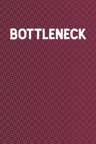 Bottleneck: Funny Sayings on the cover Journal 104 Lined Pages for Writing and Drawing, Everyday Humorous, 365 days to more Humor & Happiness Year Long Journal 