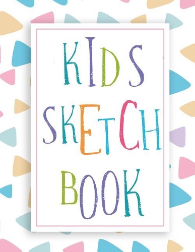 Kids Sketch Book: Sketch Book For Kids: Childrens Sketch Book for Drawing Practice ( Best Gifts for Age 4, 5, 6, 7, 8, 9, 10, 11, and 12 Year Old Boys and Girls, 8.5 (3 Sketchbook)