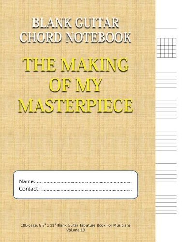 The Making of My Masterpiece - Blank Guitar Chord Notebook