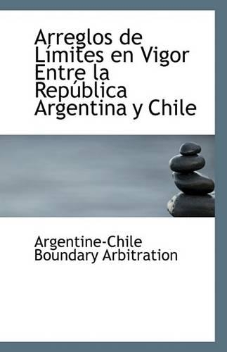 Arreglos de Limites En Vigor Entre La Republica Argentina y Chile