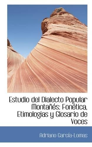 Estudio del Dialecto Popular Monta 's: Fon Tica, Etimologias y Glosario de Voces(English)