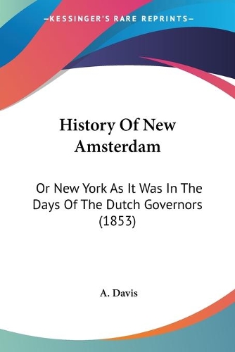 History Of New Amsterdam: Or New York As It Was In The Days Of The Dutch Governors (1853)(English)