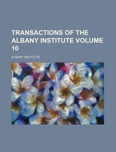 Transactions of the Albany Institute Volume 10