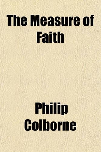 The Measure of Faith; And Other Sermons: (English)