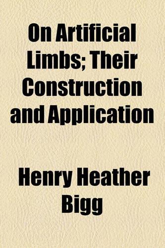 On Artificial Limbs; Their Construction and Application: (English)