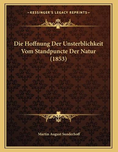 Die Hoffnung Der Unsterblichkeit Vom Standpuncte Der Natur (1853)