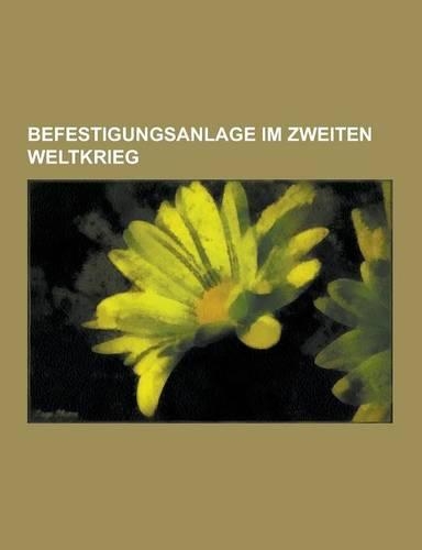 Befestigungsanlage Im Zweiten Weltkrieg: Neckar-Enz-Stellung, Schweizer Reduit, Limmatlinie, Fester Platz, Fort Eben-Emael, Vallo Alpino, Befestigter(German)