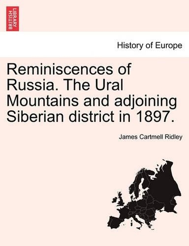 Reminiscences of Russia. the Ural Mountains and Adjoining Siberian District in 1897.: (English)