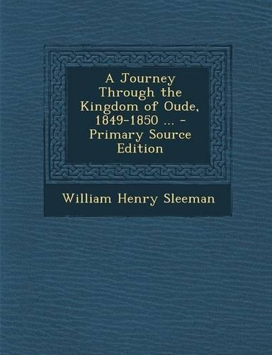 A Journey Through the Kingdom of Oude, 1849-1850 ...