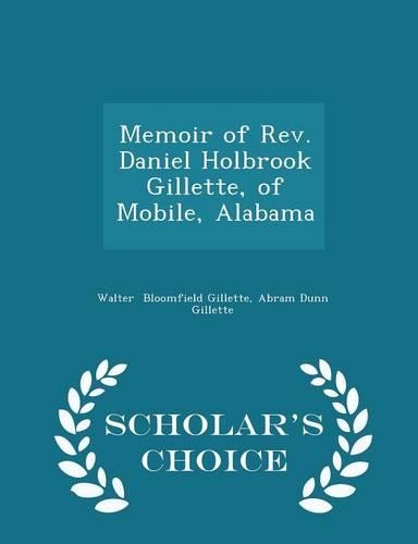 Memoir of Rev. Daniel Holbrook Gillette, of Mobile, Alabama - Scholar's Choice Edition: (English)