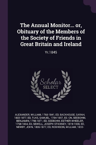 The Annual Monitor... or, Obituary of the Members of the Society of Friends in Great Britain and Ireland