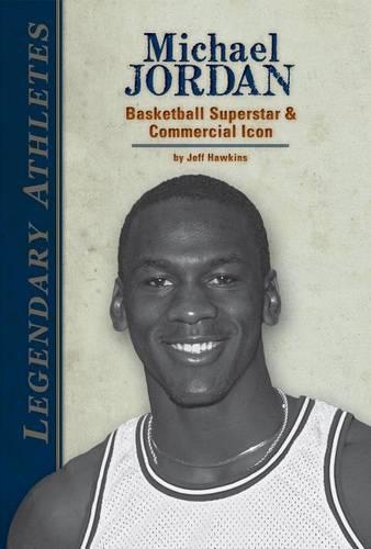 Michael Jordan: Basketball Superstar & Commercial Icon: Basketball Superstar & Commercial Icon(Legendary Athletes)